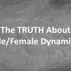 The TRUTH About Male/Female Dynamics...