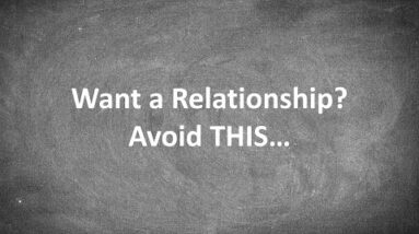 Want a Relationship? Avoid THIS...